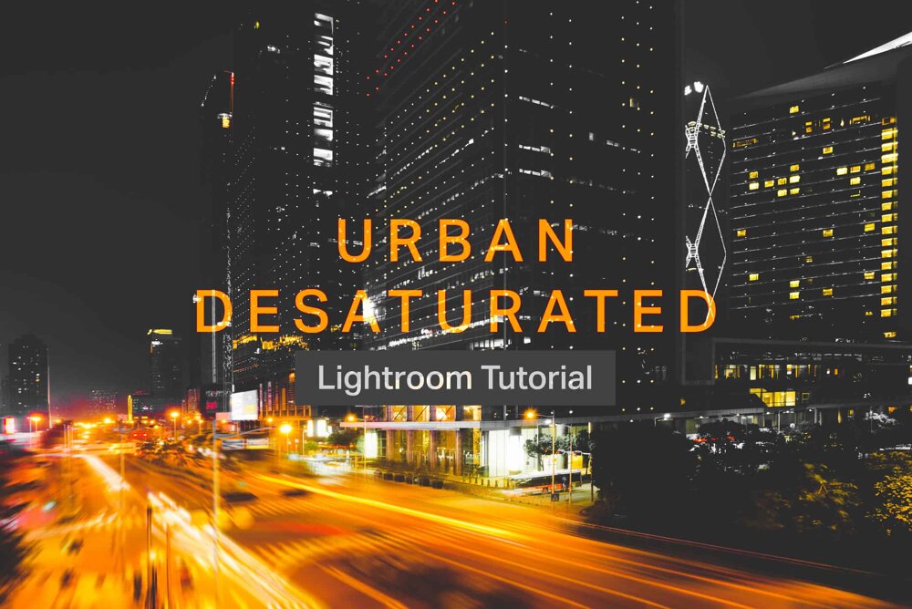 How To Create An Urban Desaturated Orange Color Grading In Lightroom Lightroom Tutorials